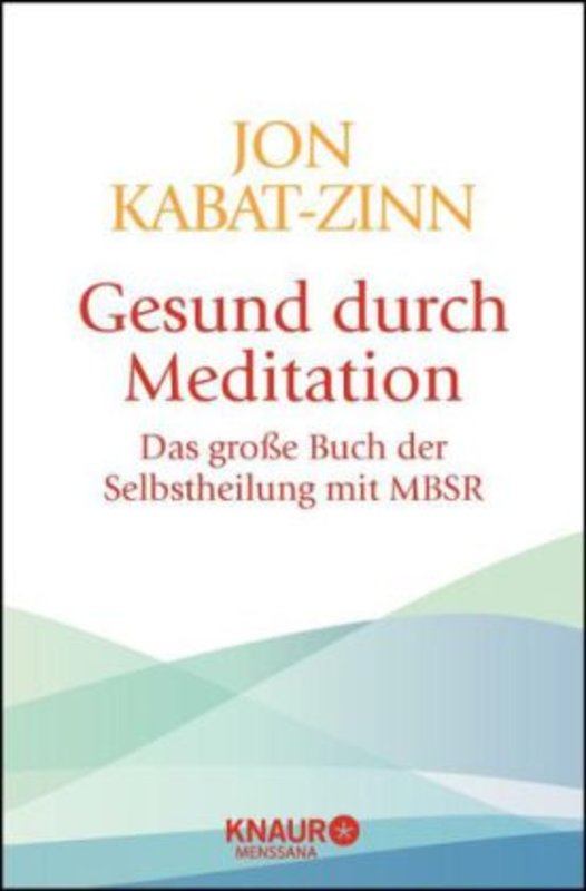 Gesund durch Meditation von Jon Kabat-Zinn